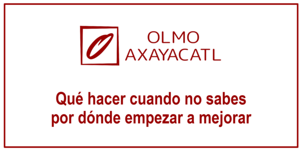 Qué hacer cuando no sabes por dónde empezar a mejorar