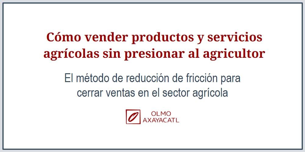 Cómo vender productos y servicios agrícolas sin presionar al agricultor
