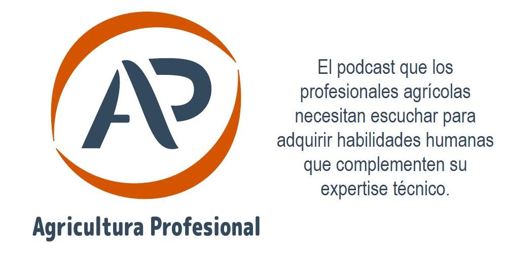 El podcast que los profesionales agrícolas necesitan escuchar para adquirir habilidades humanas que complementen su expertise técnico.